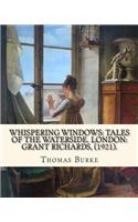 Whispering Windows: Tales of the Waterside. London: Grant Richards, (1921). By: Thomas Burke: Thomas Burke (29 November 1886 - 22 September 1945) was a British author.