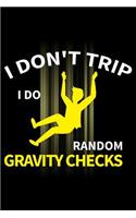 I Don't Trip I Do Random Gravity Checks: Blank Lined Journal to Write in - Ruled Writing Notebook