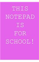 This notepad is for school!