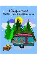 I Sleep Around, My Rv, Travel Trailer and Camping Journal: 7.44 X 9.69 Travel Trailer, RV and Camping Diary Notebook Journal for Retirees, Students, Teachers, Hikers, Glampers and Adventurers of All Ages