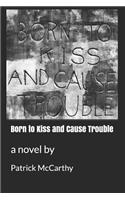 Born to Kiss and Cause Trouble
