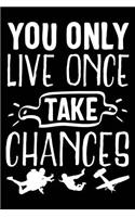 You Only Live Once Take Chances