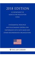Fundamental Principles and Policymaking Criteria for Partnerships with Faith-Based and Other Neighborhood Organizations (Us Department of Agriculture Regulation) (Usda) (2018 Edition)