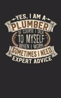 Yes, I Am a Plumber of Course I Talk to Myself When I Work Sometimes I Need Expert Advice: Plumber Notebook Plumber Journal Handlettering Logbook 110 Lined Paper Pages 6 X 9 Plumber Book I Plumber Journals I Plumber Gifts