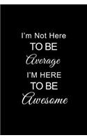 I'm Not Here to Be Average