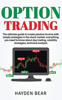 Option Trading: The ultime guide to create passive income with simply strategies in the stock market. Everything you need to know about day trading, volatility stra