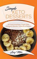 Simple Keto Desserts: 50 Quick And Easy, Sugar-free, Ketogenic Bombs, Cakes And Sweets