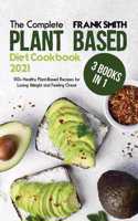 The Complete Plant Based Diet Cookbook 2021