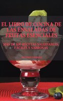 El Libro de Cocina de Las Ensaladas de Frutas Esenciales