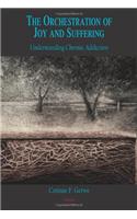 The Orchestration of Joy and Suffering: Understanding Chronic Addiction