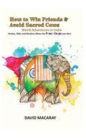 How to Win Friends and Avoid Sacred Cows: Weird Adventures in India - Hindus, Sikhs and Muslims When the Peace Corps Was New