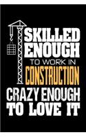 Skilled Enough to Work in Construction Crazy Enough to Love It