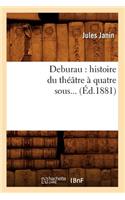 Deburau: Histoire Du Théâtre À Quatre Sous (Éd.1881)
