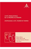 L'Acte Inqualifiable, Ou Le Meurtre Au Féminin / Unspeakable Acts: Murder by Women