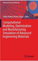 Computational Modeling, Optimization and Manufacturing Simulation of Advanced Engineering Materials