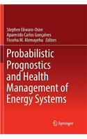 Probabilistic Prognostics and Health Management of Energy Systems