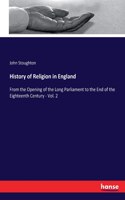 History of Religion in England: From the Opening of the Long Parliament to the End of the Eighteenth Century - Vol. 2