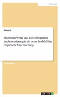 Mitarbeiterwerte und ihre erfolgreiche Implementierung in ein neues Leitbild. Eine empirische Untersuchung