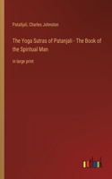 The Yoga Sutras of Patanjali - The Book of the Spiritual Man
