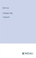 Horse's Tale: in large print