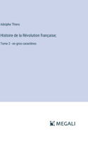 Histoire de la Révolution française;: Tome 2 - en gros caractères