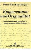 Epigonentum Und Originalitaet: Immermann Und Seine Zeit - Immermann Und Die Folgen