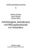 Arbeitslosigkeit, Befindlichkeit Und Bildungsbereitschaft Von Aussiedlern