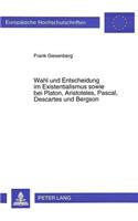 Wahl Und Entscheidung Im Existentialismus Sowie Bei Platon, Aristoteles, Pascal, Descartes Und Bergson