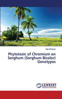 Phytotoxic of Chromium on Sorghum (Sorghum Bicolor) Genotypes