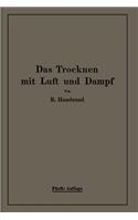 Das Trocknen mit Luft und Dampf: Erklärungen, Formeln und Tabellen für den praktischen Gebrauch(German)