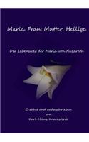 Maria. Frau. Mutter. Heilige.