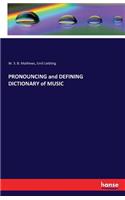 PRONOUNCING and DEFINING DICTIONARY of MUSIC