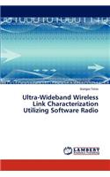 Ultra-Wideband Wireless Link Characterization Utilizing Software Radio