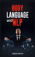 Body Language and Nlp: Dark Psychology Master's Guide to a Comprehensive Study of Mind Control, Persuasion, People Analysis, and Brainwashing (2022 Crash Course for Beginn