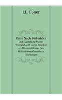 Reise Nach Süd-Africa Und Darstellung Meiner Während Acht Jahren Daselbst Als Missionair Unter Den Hottentotten Gemachten Erfahrungen