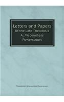 Letters and Papers of the Late Theodosia A., Viscountess Powerscourt