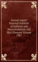 Annual report: National Institute of Arthritis and Musculoskeletal and Skin Diseases Volume 1987