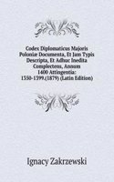 Codex Diplomaticus Majoris Poloniae Documenta, Et Jam Typis Descripta, Et Adhuc Inedita Complectens, Annum 1400 Attingentia: 1350-1399.(1879) (Latin Edition)