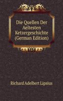 Die Quellen Der Aeltesten Ketzergeschichte (German Edition)