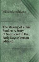 Making of Zimri Bunker: A Story of Nantucket in the Early Days (German Edition)