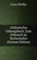 Altdeutsches Uebungsbuch, Zum Gebrauch an Hochschulen (German Edition)