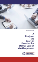 A Study on the Spurt in Demand for Dental Care in Visakhapatnam