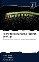 Różne formy larwalne różnych zwierząt