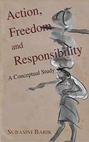 Action, Freedom and Responsibility A Conceptual Study