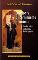 Oracion y discernimiento ignaciano: Estudios sobre los Ejercicios de San Ignacio
