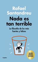 Nada es tan terrible (edicion especial): La filosofia de los mas fuertes y felices