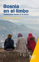 Bosnia en el limbo: Testimonios desde el rio Drina