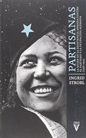 Partisanas: La mujer en la resistencia armada contra el fascismo y la ocupacion alemana (1936-1945)