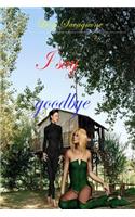 I say goodbye