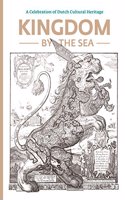 Kingdom by the Sea: A Celebration of Dutch Cultural Heritage